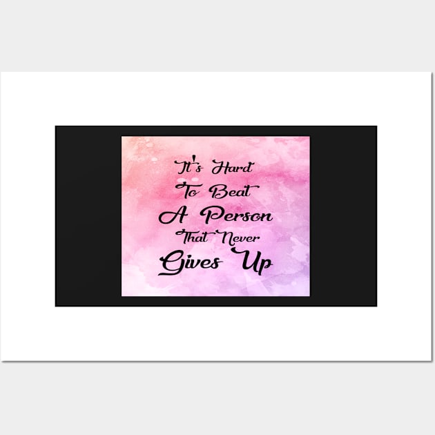 Hard To Beat A Person That Never Gives Up Inspirational Quote Design Wall Art by creativeideaz